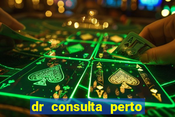 dr consulta perto de mim